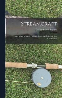 bokomslag Streamcraft; an Angling Manual. Profusely Illustrated Including ten Color-plates