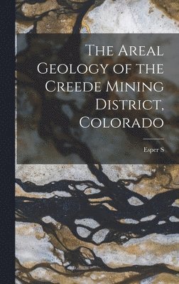 bokomslag The Areal Geology of the Creede Mining District, Colorado