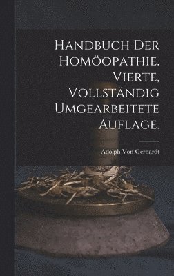 Handbuch der Homopathie. Vierte, vollstndig umgearbeitete Auflage. 1