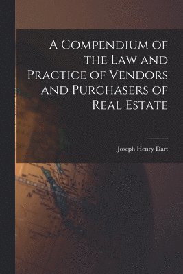 bokomslag A Compendium of the Law and Practice of Vendors and Purchasers of Real Estate