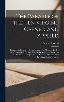 Thomas Shepard - Parable of the Ten Virgins, Opened and Applied, Inbunden