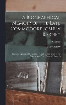 A Biographical Memoir of the Late Commodore Joshua Barney 1