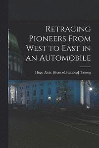 bokomslag Retracing Pioneers From West to East in an Automobile