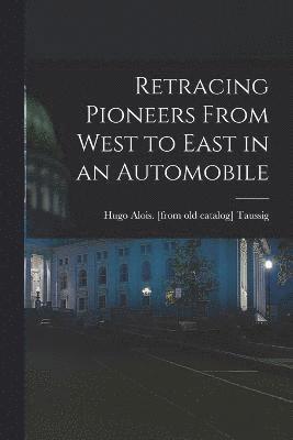 bokomslag Retracing Pioneers From West to East in an Automobile