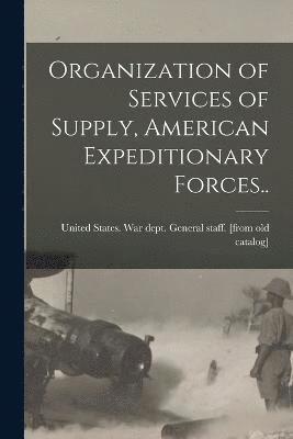 Organization of Services of Supply, American Expeditionary Forces.. 1