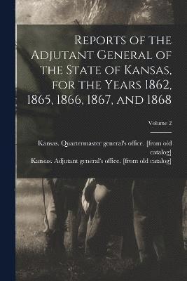 Kansas Adjutant General's Office [F, Kansas Quartermaster General's Office - Reports of the Adjutant General of the State of Kansas, for the Years 1862, 1865, 1866, 1867, and 1868; Volume 2, Häftad