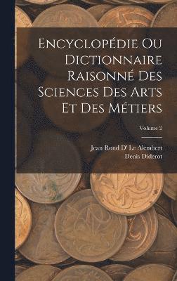 Encyclopédie Ou Dictionnaire Raisonné Des Sciences Des Arts Et Des Métiers; Volume 2