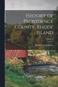 bokomslag History of Providence County, Rhode Island; Volume 2