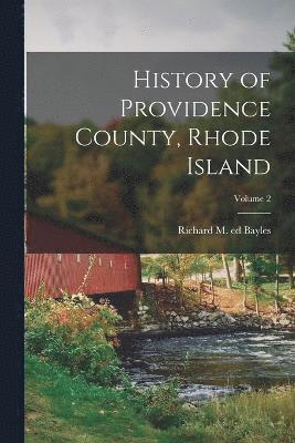 History of Providence County, Rhode Island; Volume 2 1