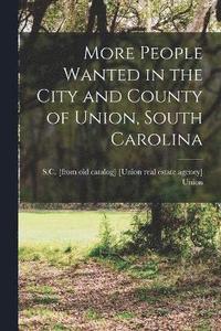 bokomslag More People Wanted in the City and County of Union, South Carolina