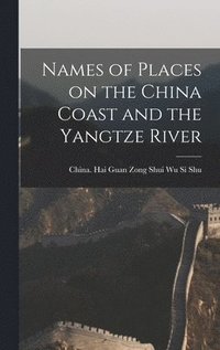 bokomslag Names of Places on the China Coast and the Yangtze River