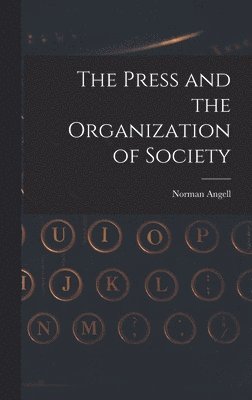 Norman Angell - Press and the Organization of Society, Inbunden