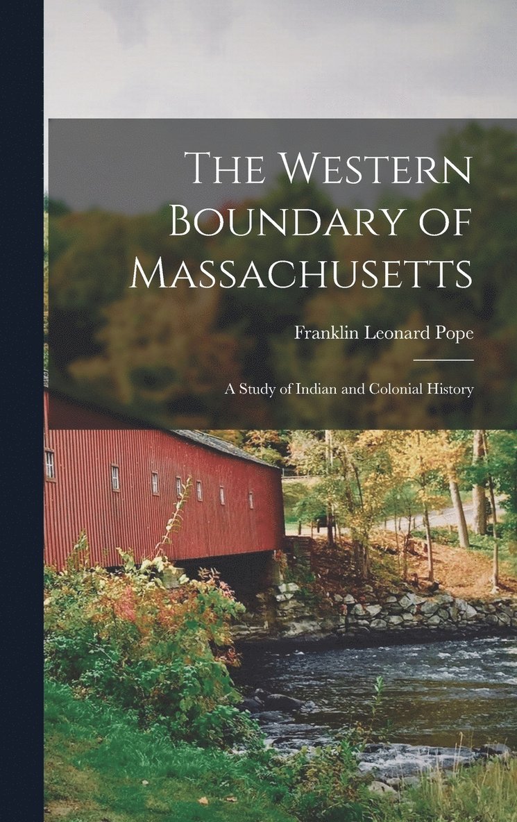 Franklin Leonard Pope - Western Boundary of Massachusetts, Inbunden