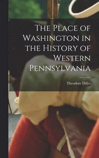bokomslag Place of Washington in the History of Western Pennsylvania