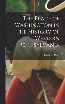 bokomslag Place of Washington in the History of Western Pennsylvania