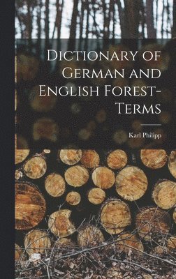 bokomslag Dictionary of German and English Forest-terms