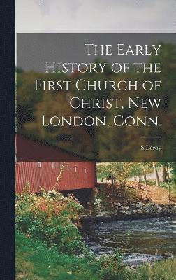 bokomslag Early History of the First Church of Christ, New London, Conn.