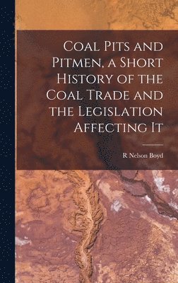 bokomslag Coal Pits and Pitmen, a Short History of the Coal Trade and the Legislation Affecting It