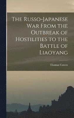 Thomas Cowen - Russo-Japanese war From the Outbreak of Hostilities to the Battle of Liaoyang, Inbunden