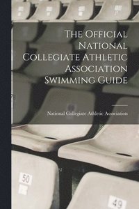 bokomslag The Official National Collegiate Athletic Association Swimming Guide