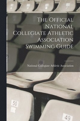 The Official National Collegiate Athletic Association Swimming Guide 1