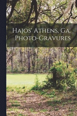 Hajos' Athens, Ga. Photo-gravures 1