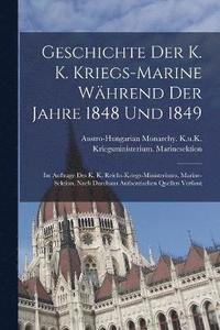 bokomslag Geschichte Der K. K. Kriegs-Marine Whrend Der Jahre 1848 Und 1849