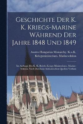 Geschichte Der K. K. Kriegs-Marine Whrend Der Jahre 1848 Und 1849 1