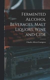 bokomslag Fermented Alcohol Beverages, Malt Liquors, Wine and Cide