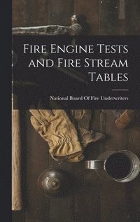 bokomslag Fire Engine Tests and Fire Stream Tables