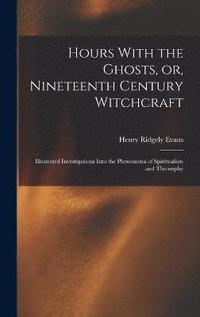 bokomslag Hours With the Ghosts, or, Nineteenth Century Witchcraft