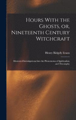 Hours With the Ghosts, or, Nineteenth Century Witchcraft 1