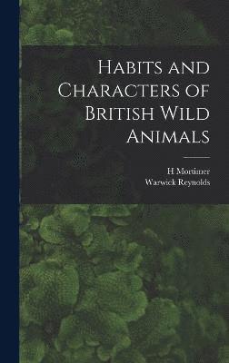 H Mortimer 1888-1958 Batten, Warwick Reynolds, H. Mortimer 1888-1958 Batten, H. Mortimer Batten - Habits and Characters of British Wild Animals, Inbunden