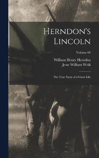 bokomslag Herndon's Lincoln; the True Story of a Great Life; Volume 03
