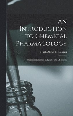 Hugh Alister McGuigan - Introduction to Chemical Pharmacology; Pharmacodynamics in Relation to Chemistry, Inbunden