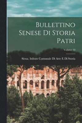 bokomslag Bullettino senese di storia patri; Volume 10