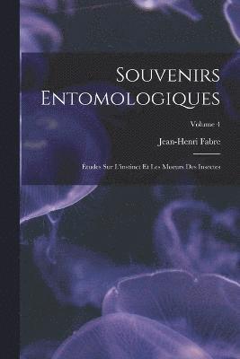 bokomslag Souvenirs entomologiques; tudes sur l'instinct et les moeurs des insectes; Volume 4