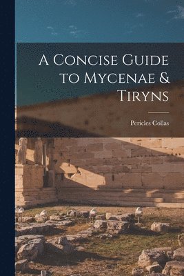 bokomslag A Concise Guide to Mycenae & Tiryns