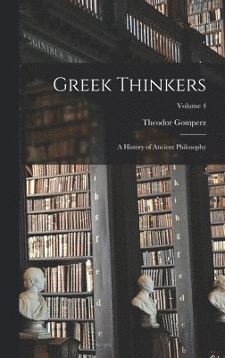 bokomslag Greek Thinkers; a History of Ancient Philosophy; Volume 4