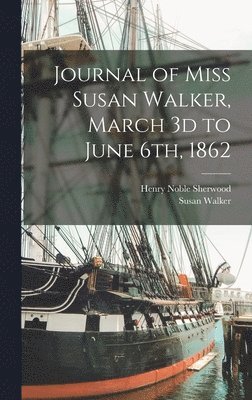 Journal of Miss Susan Walker, March 3d to June 6th, 1862 1