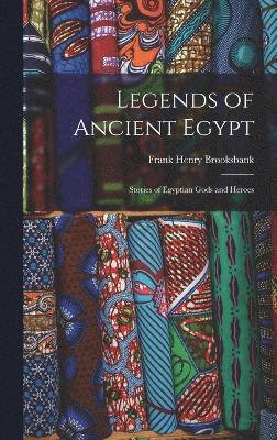 Frank Henry Brooksbank - Legends of Ancient Egypt, Inbunden