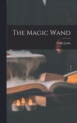 Tudor Jenks - Magic Wand, Inbunden