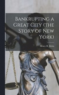 bokomslag Bankrupting a Great City (the Story of New York)