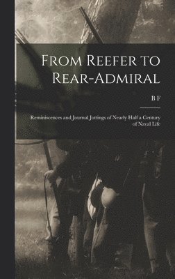 bokomslag From Reefer to Rear-admiral; Reminiscences and Journal Jottings of Nearly Half a Century of Naval Life