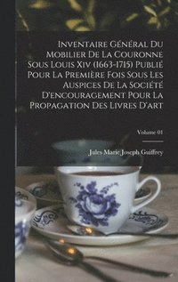 bokomslag Inventaire gnral du mobilier de la couronne sous Louis xiv (1663-1715) publi pour la premire fois sous les auspices de la Socit d'encouragement pour la propagation des livres d'art;