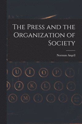 Norman Angell - Press and the Organization of Society, Häftad