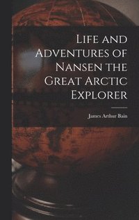 bokomslag Life and Adventures of Nansen the Great Arctic Explorer