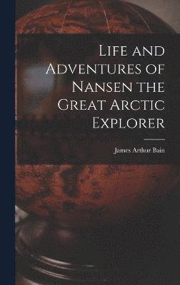Life and Adventures of Nansen the Great Arctic Explorer 1