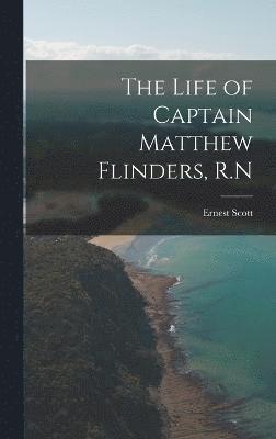 The Life of Captain Matthew Flinders, R.N 1