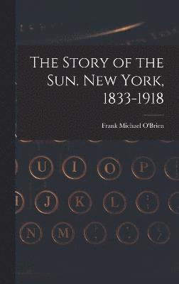 bokomslag The Story of the Sun. New York, 1833-1918